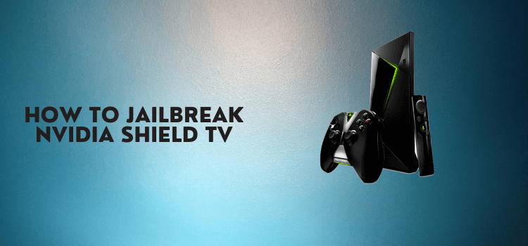 how-to-jailbreak-nvidia-shield-tv