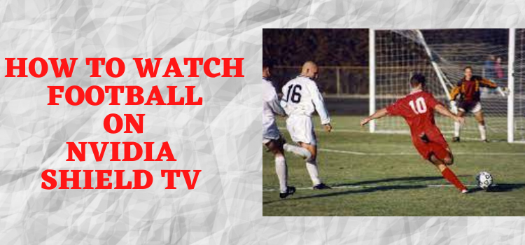 how-to-watch-football-on-nvideia-shield-tv
