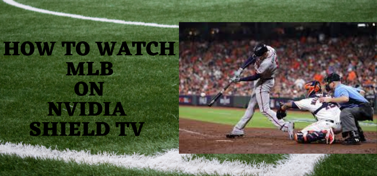 how-to-watch-mlb-on-nvidia-shield-tv