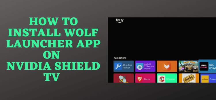 how-to-install-wolf-launcher-app-on-nvidia-shield-tv